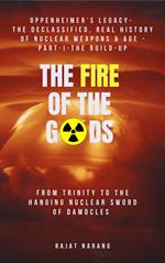 The Fire of the Gods: Oppenheimer's Legacy - The Declassified, Real History of Nuclear Weapons & the Atomic Age - Part 1 - The Build-Up - From Trinity to the Hanging Nuclear Sword of Damocles