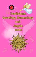 Predictions Astrology, Numerology and Angels 2024