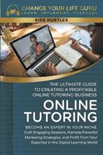 Online Tutoring: The Ultimate Guide to Creating a Profitable Online Tutoring Business