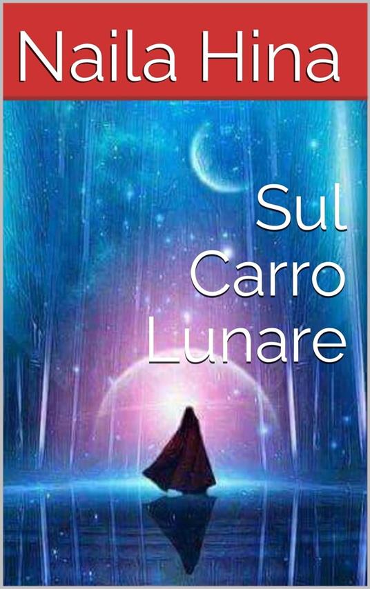 Sul Carro Lunare - Naila Hina - ebook
