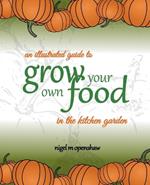 An Illustrated Guide to Grow Your Own Food in the Kitchen Garden