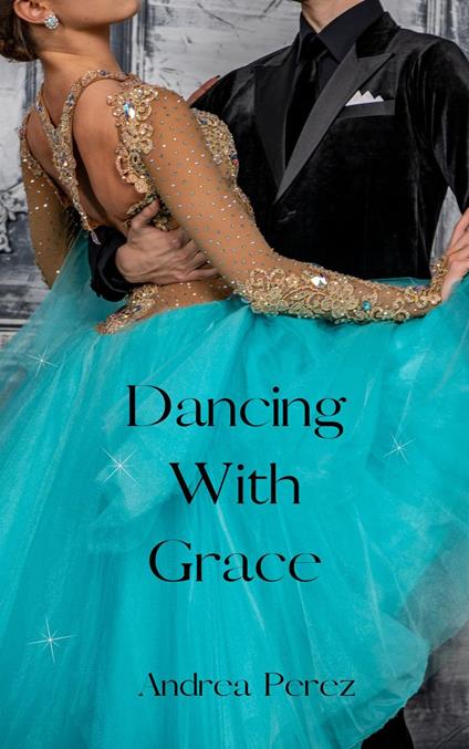 Dancing With Grace - Andrea Perez - ebook