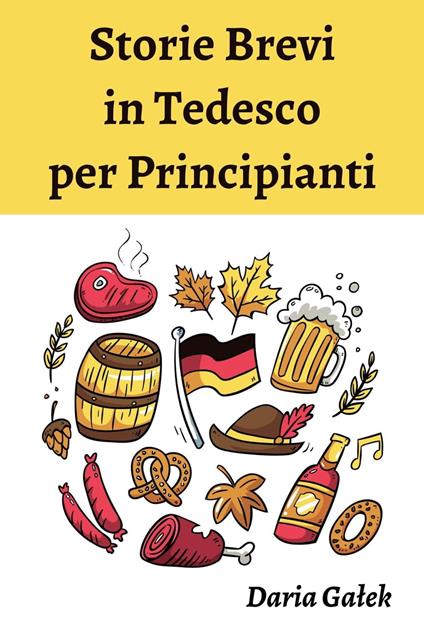 Storie Brevi in Tedesco per Principianti - Daria Galek - ebook