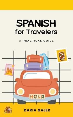 Spanish for Travelers: A Practical Guide - Daria Galek - cover