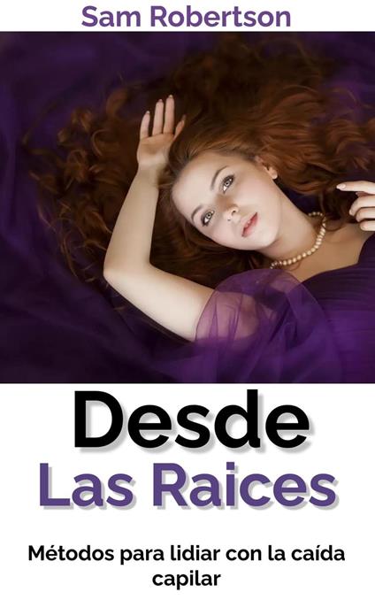 Desde Las Raíces: Métodos para lidiar con la caída capilar