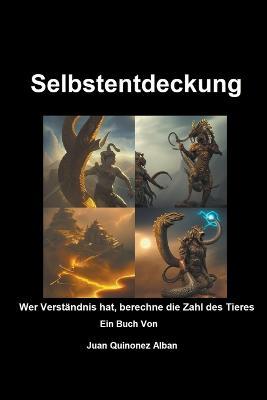 Selbstentdeckung: Wer Verstandnis hat, berechne die Zahl des Tieres - Juan Vitaliano Quinonez Alban - cover