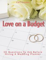 Love on a Budget: 20 Questions To Ask Before Hiring A Wedding Planner