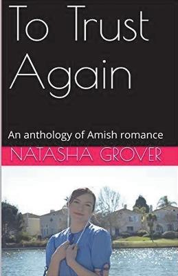 To Trust Again An Anthology of Amish Romance - Natasha Grover - cover
