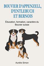 Bouvier d'Appenzell, d'Entlebuch et Bernois - Education, Formation, Caractère du Bouvier suisse