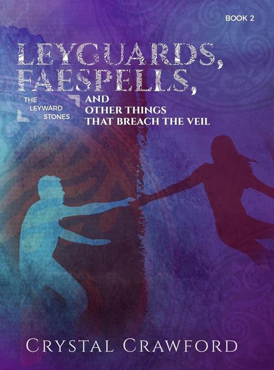 LeyGuards, Faespells, and Other Things That Breach the Veil - Crystal Crawford - ebook