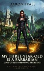 My Three-Year-Old is a Barbarian and Other Parenting Problems