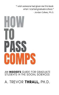 How to Pass Comps: An Insider's Guide for Graduate Students in the Social Sciences - Trevor Thrall - cover