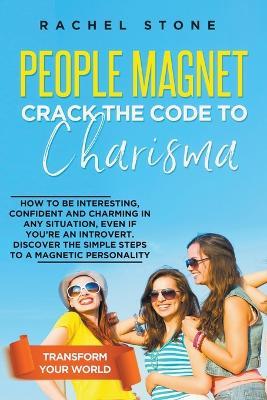 People Magnet: Crack The Code To Charisma - How To Be Interesting, Confident And Charming In Any Situation, Even If You're An Introvert - Rachel Stone - cover