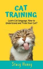 Cat Training: Learn Cat language. How to Understand and Train Your Cat?