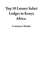 Top 10 Luxury Safari Lodges in Kenya Africa.