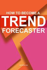 How To Become A Trend Forecaster