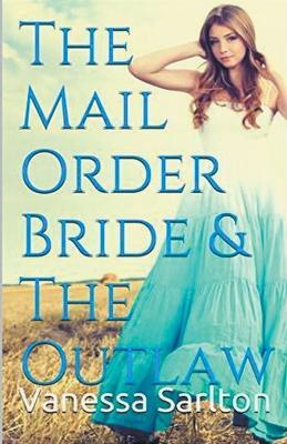 The Mail Order Bride & Outlaw - Vanessa Sarlton - cover
