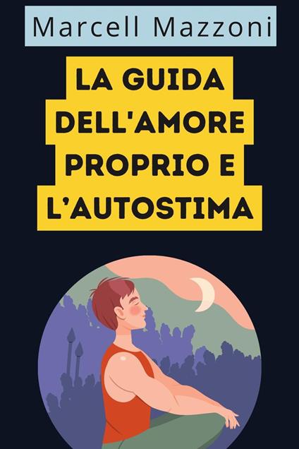 La Guida Dell'amore Proprio E L’autostima - Alpz Italia,Marcell Mazzoni - ebook