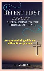 Repent First Before Approaching to the Throne of Grace