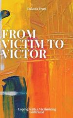 From Victim to Victor: Coping with a Victimizing Girlfriend