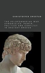 The Peloponnesian War Chronicles: Power, Politics, and Conflict in Ancient Greece