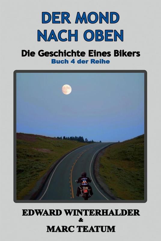Der Mond Nach Oben: Die Geschichte Eines Bikers (Buch 4 Der Reihe)