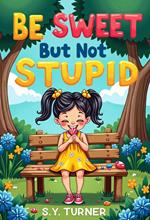 Be Sweet But Not Stupid