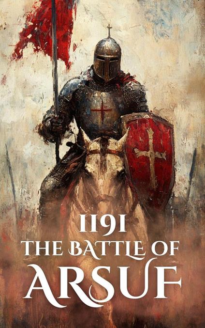 1191: The Battle of Arsuf