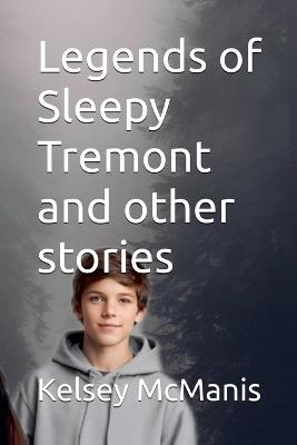 Legends of Sleepy Tremont and other stories - Kelsey McManis - cover