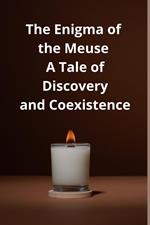 The Enigma of the Meuse A Tale of Discovery and Coexistence