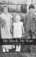 My Mask. My War. A WWII Memoir.