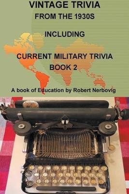 Vintage Trivia From the 1930s Including Current Military Trivia - Robert Nerbovig - cover