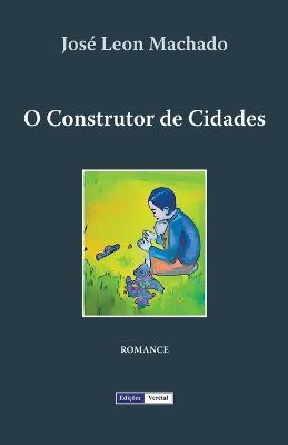 O Construtor de Cidades - Jose Leon Machado - cover