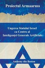 Proiectul Armaaruss: Ungerea Statului Israel ca Centru al Inteligen?ei Generale Artificiale