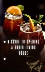 A Guide to Opening a Sober Living House
