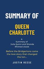 Summary of Queen Charlotte by Julia Quinn and Shonda Rhimes: Before the Bridgertons Came the Love Story That Changed the Ton…