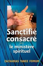 Sanctifi? et Consacr? Pour le Minist?re Spirituel
