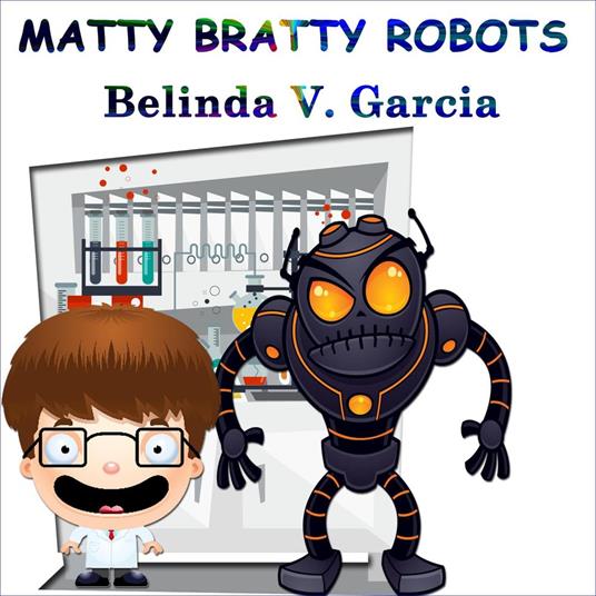 Matty Bratty Robots - Belinda V. Garcia - ebook