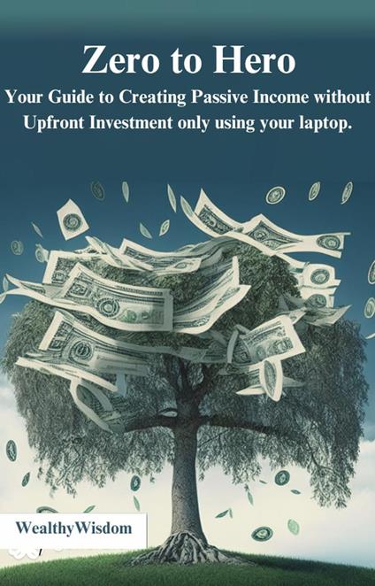 Zero to Hero: Your Guide to Creating Passive Income Without Upfront Investment