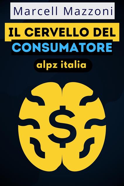 Il Cervello Del Consumatore - Alpz Italia,Marcell Mazzoni - ebook
