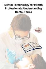 Dental Terminology for Health Professionals: Understanding Dental Terms