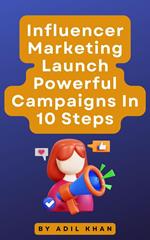 Influencer Marketing Launch Powerful Campaigns In 10 Steps
