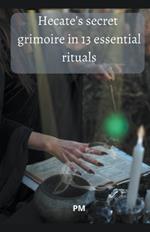 Hecate's Secret Grimoire in 13 Essential Rituals