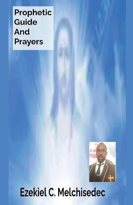 Prophetic Guide And Prayers - Ezekiel C Melchisedec - cover
