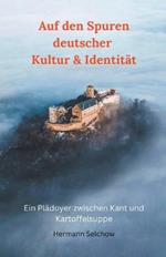 Auf den Spuren deutscher Kultur & Identitat - Ein Pladoyer zwischen Kant und Kartoffelsuppe