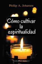 Cómo Cultivar la Espiritualidad