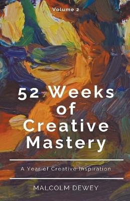 52 Weeks of Creative Mastery - Malcolm Dewey - cover