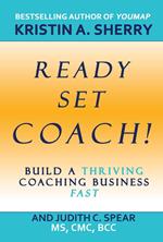 Ready, Set, Coach!: Build a Thriving Coaching Business Fast