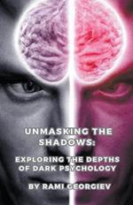 Unmasking the Shadows: Exploring the Depths of Dark Psychology