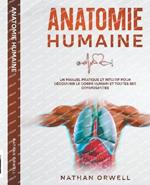 Anatomie Humaine: Un Manuel Pratique et Intuitif pour Découvrir le Corps Humain et Toutes ses Composantes